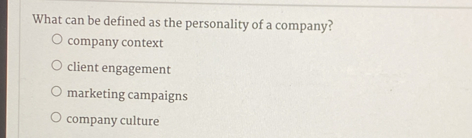 What can be defined as the personality of a company?
company context
client engagement
marketing campaigns
company culture