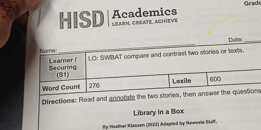 Grade 
HISD Academics 
LEARN, CREATE, ACHIEVE 
s 
By Heather Klassen (