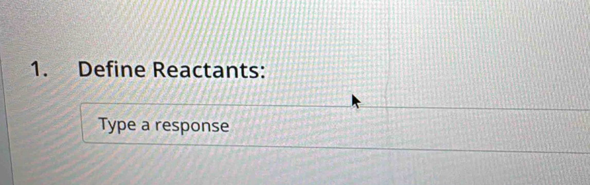 Define Reactants: 
Type a response