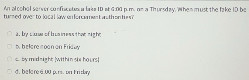 Solved: An alcohol server confiscates a fake ID at 6:00 p.m. on a ...