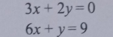 3x+2y=0
6x+y=9