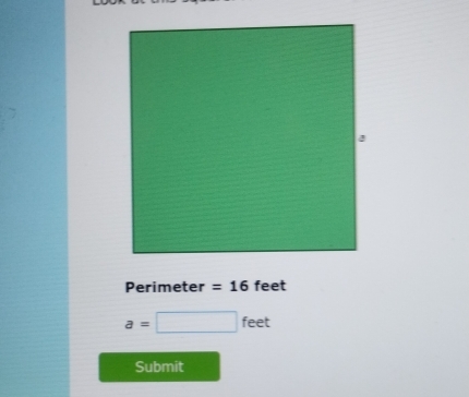 Perimeter =16feet
a=□ feet
Submit