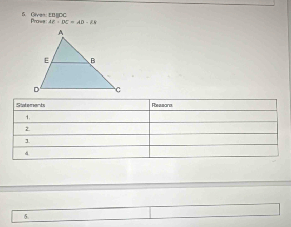 Given: EBparallel DC
Prove: AE· DC=AD· EB
5.