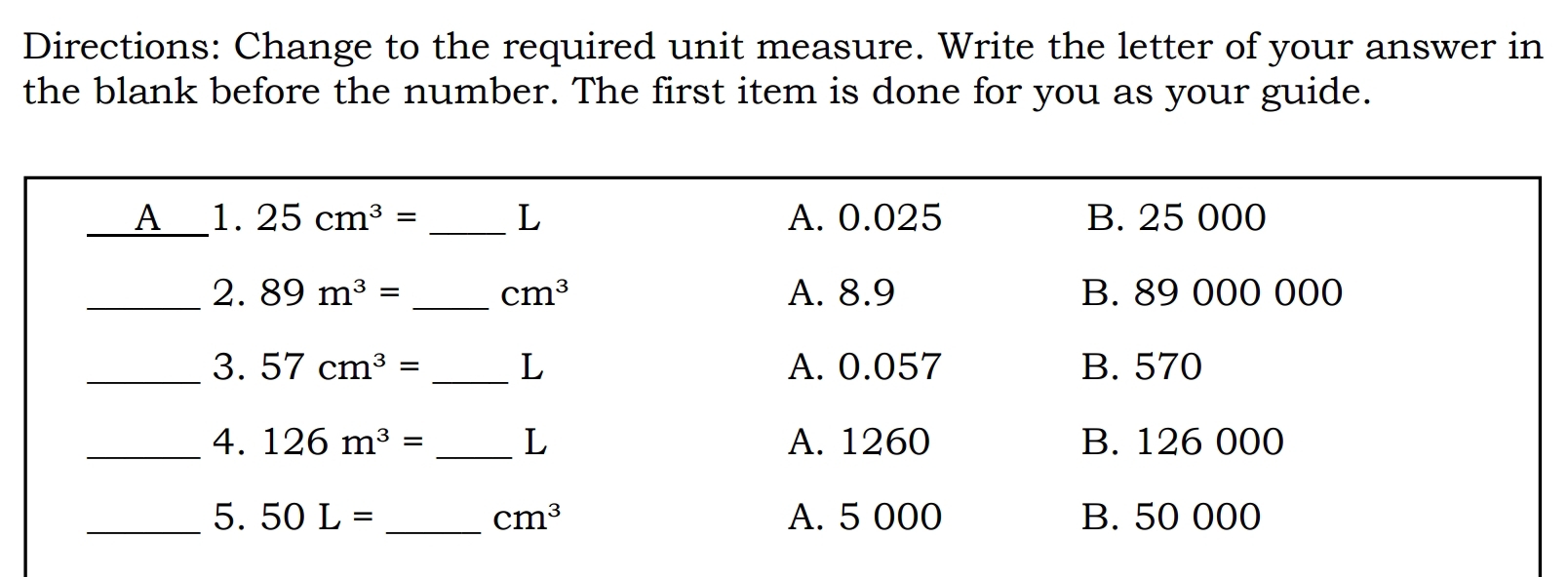 Directions: Change to the required unit measure. Write the letter of your answer in
the blank before the number. The first item is done for you as your guide.