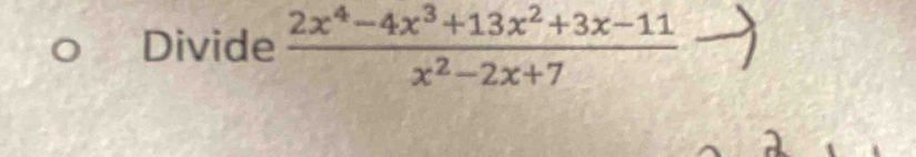 Divide  (2x^4-4x^3+13x^2+3x-11)/x^2-2x+7 