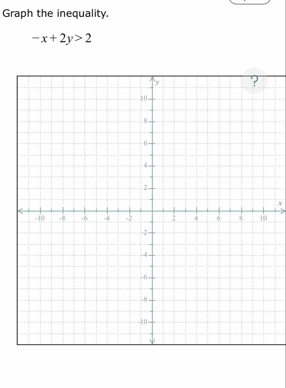 Graph the inequality.
-x+2y>2
x