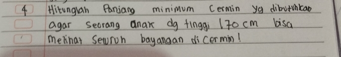 Hitunglan Paniang minimum Cermin ya dibutonkao 
agar secrang anax dg finggi l7o cm bisa 
melinar Securon bayangan dicermin!