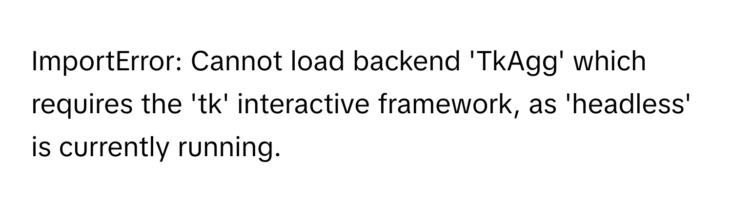 Solved: ImportError: Cannot load backend 'TkAgg' which requires the 'tk ...