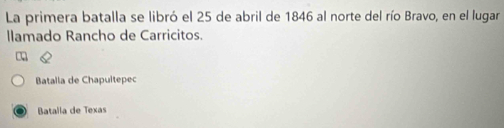 La primera batalla se libró el 25 de abril de 1846 al norte del río Bravo, en el lugar
llamado Rancho de Carricitos.
Batalla de Chapultepec
Batalla de Texas