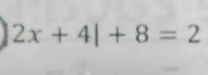 2x+4|+8=2