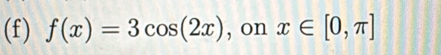 f(x)=3cos (2x) , on x∈ [0,π ]