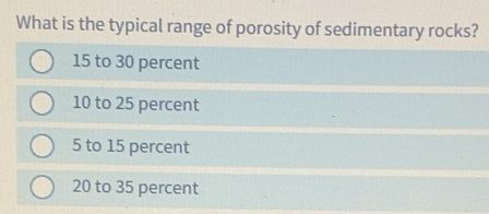 Solved: What is the typical range of porosity of sedimentary rocks? 15 ...
