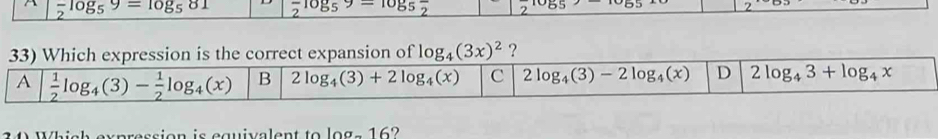 -log _log _59=log _581 frac 2log _59=log _5frac 2 2 1055
2
is the correct expansion of log _4(3x)^2 ?
34 Which expression is equivalent to logs 162