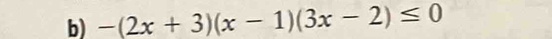 -(2x+3)(x-1)(3x-2)≤ 0