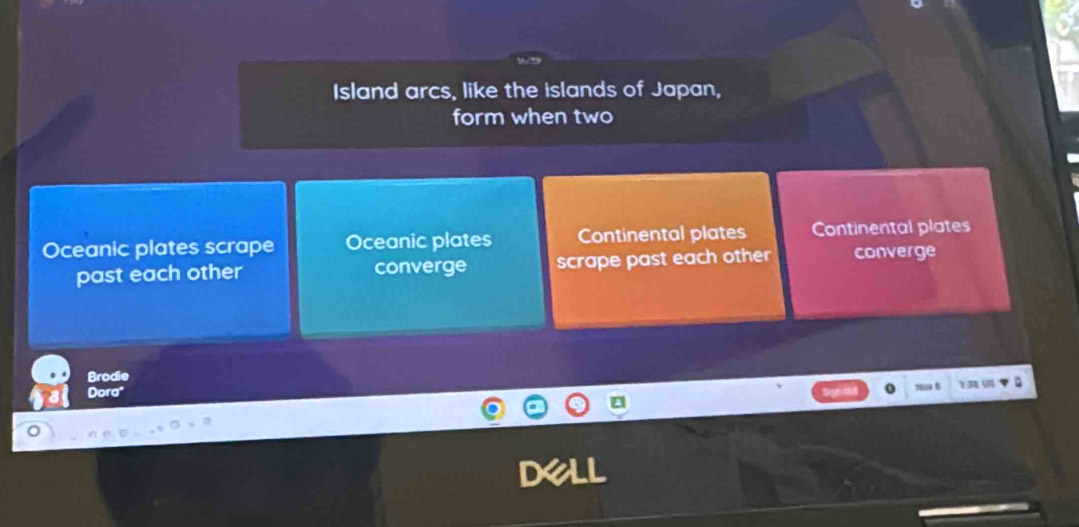 Island arcs, like the islands of Japan,
form when two
Oceanic plates scrape Oceanic plates Continental plates Continental plates
past each other converge scrape past each other converge
Brodie
Dora"
Nup B