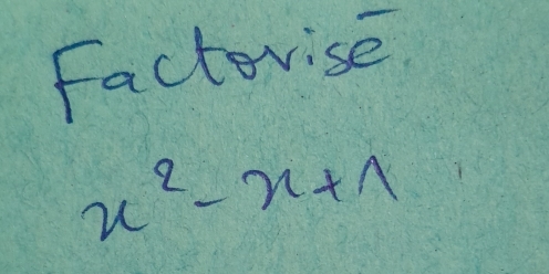 Factorise
x^2-x+1