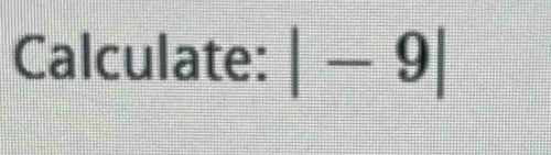 Calculate: |-9|