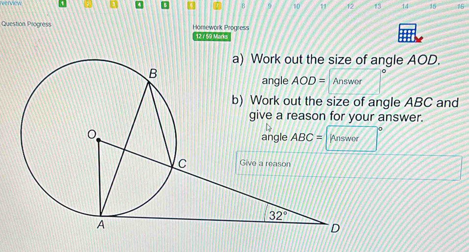 verview
6
8 9 10 11 12 13 14 15 16
Question Progress Homework Progress
12 / 59 Marks
angle AOD.
angle ABC and
r answer.