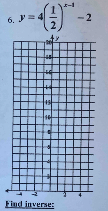 y=4( 1/2 )^x-1-2
Find inverse: