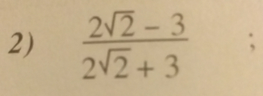  (2sqrt(2)-3)/2sqrt(2)+3 ;