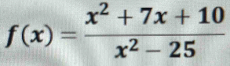 f(x)= (x^2+7x+10)/x^2-25 