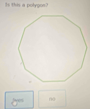 Is this a polygon?
Lyes no