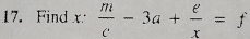 Find x: m/c -3a+ e/x =f°