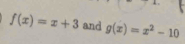 f(x)=x+3 and g(x)=x^2-10