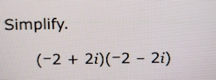 Simplify.
(-2+2i)(-2-2i)