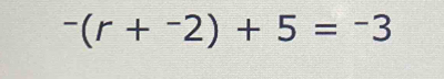 -(r+^-2)+5=-3