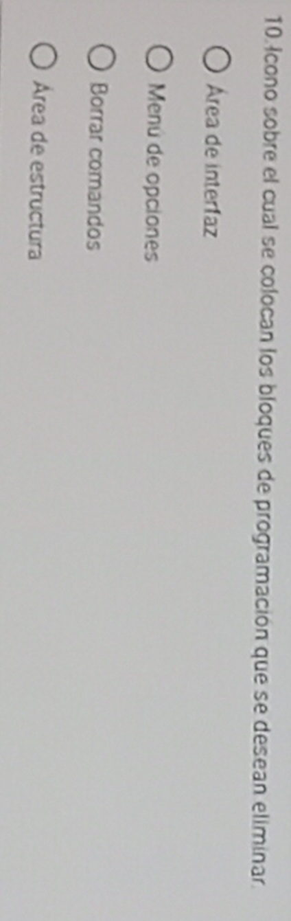 Icono sobre el cual se colocan los bloques de programación que se desean eliminar.
Área de interfaz
Menú de opciones
Borrar comandos
Área de estructura