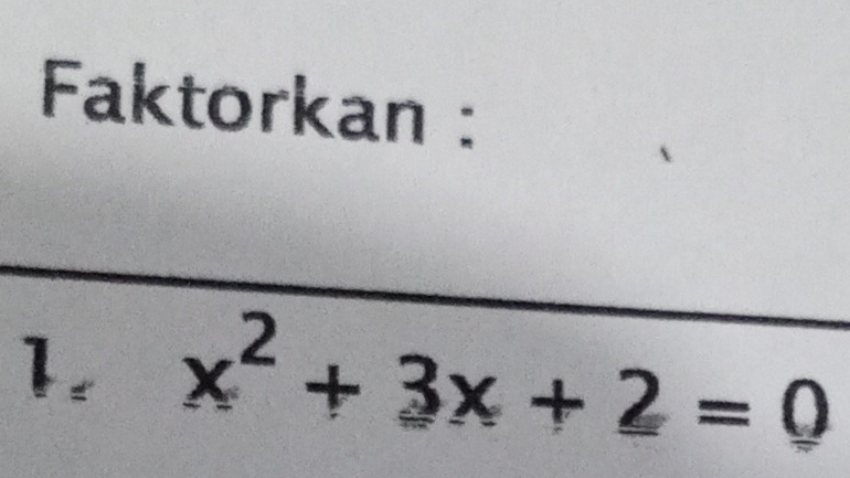 Faktorkan : 
1. x^2+3x+2=0