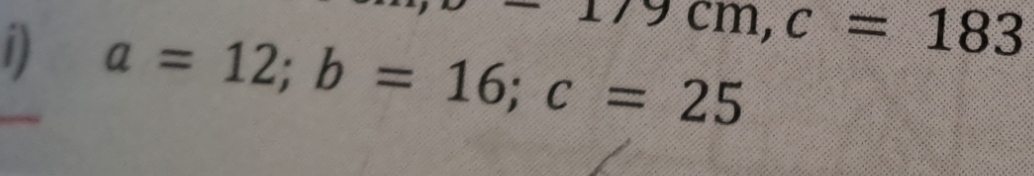 9cm, c=183
1) a=12; b=16; c=25