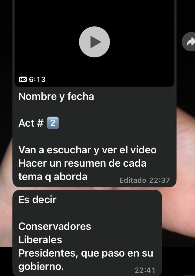 HD 6:13 
Nombre y fecha 
Act # 2 
Van a escuchar y ver el video 
Hacer un resumen de cada 
tema q aborda Editado 22:37
Es decir 
Conservadores 
Liberales 
Presidentes, que paso en su 
gobierno.
22:41