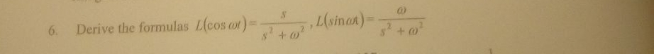 Derive the formulas L(cos omega t)= s/s^2+omega^2 , L(sin omega t)= omega /s^2+omega^2 