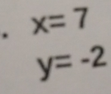 x=7
y=-2