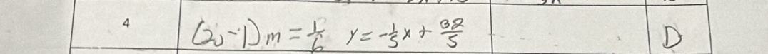 (2,-1)m= 1/6 y=- 1/5 x+ 32/5 
D