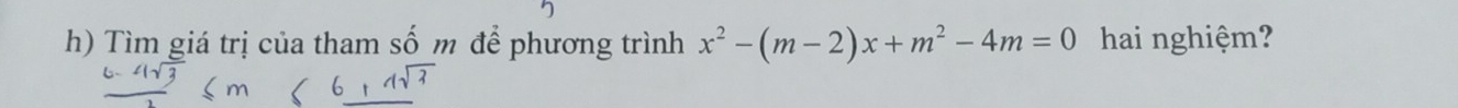 Tìm giá trị của tham số m để phương trình x^2-(m-2)x+m^2-4m=0 hai nghiệm?