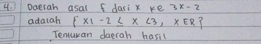 Daerah asal f dari x ke 3x-2
adalah  x1-2≤ x<3,x∈ R
Tenturan daerah hasil