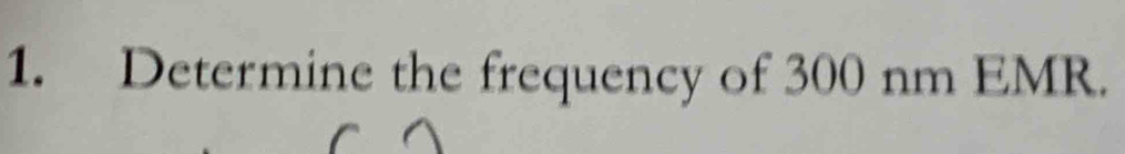 Determine the frequency of 300 nm EMR.