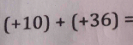 (+10)+(+36)=