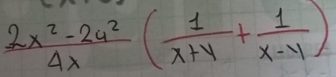  (2x^2-2y^2)/4x ( 1/x+y + 1/x-y )