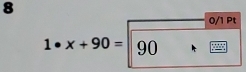 8 
0/1 Pt
1· x+90=|90