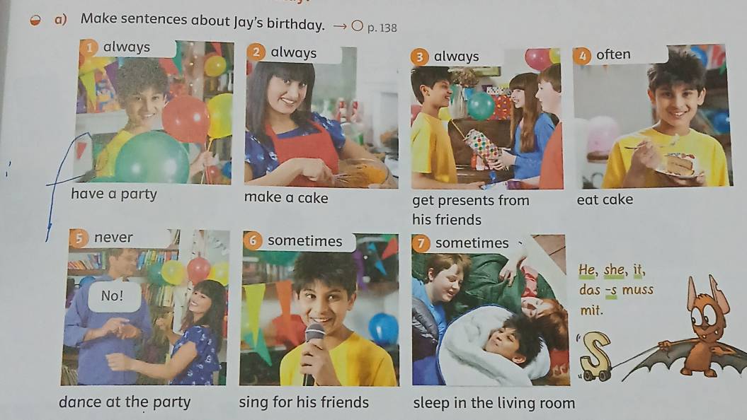 Make sentences about Jay’s birthday.
dance at the party sing for his friends sleep in the living room