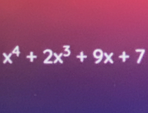 x^4+2x^3+9x+7