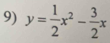 y= 1/2 x^2- 3/2 x