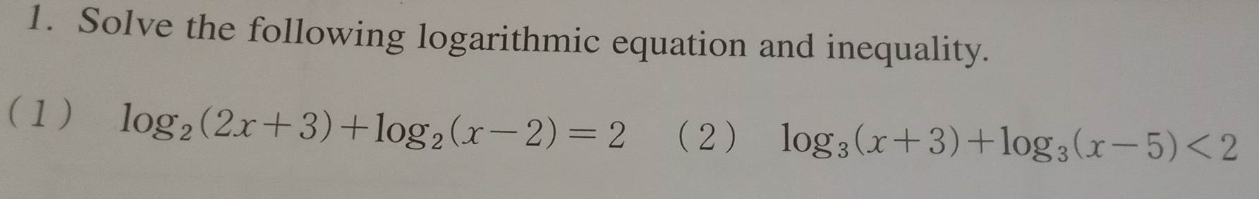 Solve the following logarithmic equation and inequality. 
(1) log _2(2x+3)+log _2(x-2)=2 (2 ) log _3(x+3)+log _3(x-5)<2</tex>