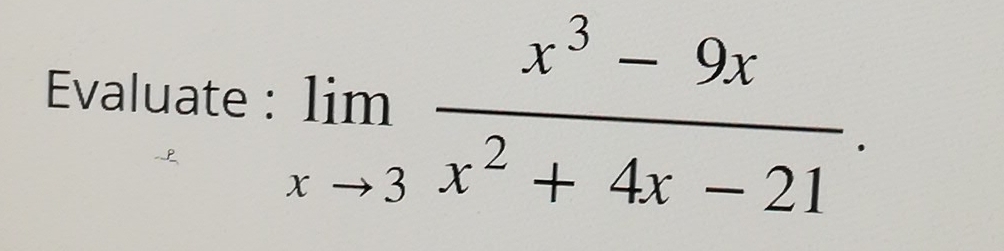 Evaluate : limlimits _xto 3 (x^3-9x)/x^2+4x-21 .