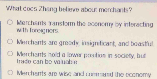 Solved: What does Zhang believe about merchants? Merchants transform ...