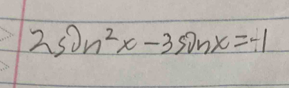 2sin^2x-3sin x=-1